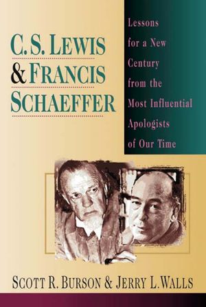 C. S. Lewis & Francis Schaeffer: Lessons for a New Century from the Most Influential Apologists of Our Time image number 0