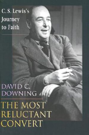 The Most Reluctant Convert: C.S. Lewis's Journey to Faith image number 0