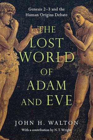 The Lost World of Adam and Eve: Genesis 2-3 and the Human Origins Debate image number 0