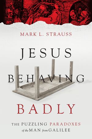 Jesus Behaving Badly: The Puzzling Paradoxes of the Man from Galilee image number 0