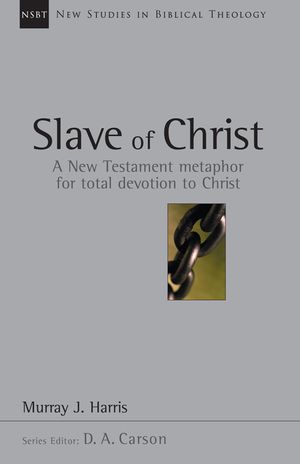 Slave of Christ: A New Testament Metaphor for Total Devotion to Christ image number 0