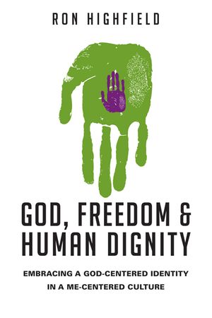 God, Freedom & Human Dignity: Embracing a God-Centered Identity in a Me-Centered Culture image number 0