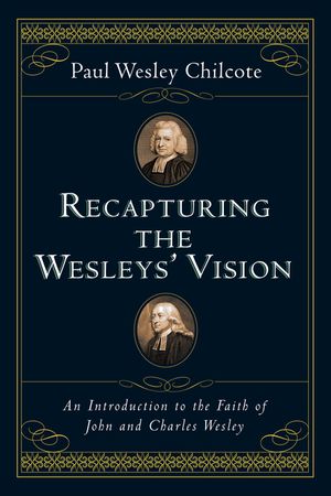 Recapturing the Wesleys' Vision: An Introduction to the Faith of John and Charles Wesley image number 0