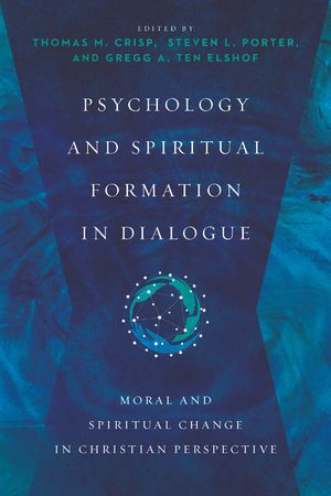 Psychology and Spiritual Formation in Dialogue: Moral and Spiritual Change in Christian Perspective image number 0