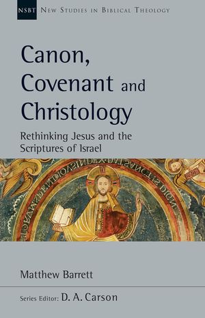 Canon, Covenant and Christology: Rethinking Jesus and the Scriptures of Israel image number 0