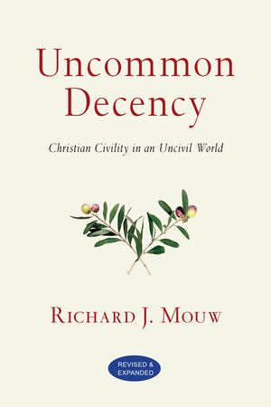 Uncommon Decency: Christian Civility in an Uncivil World image number 0