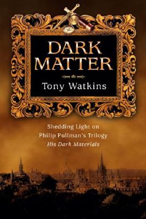 Dark Matter: Shedding Light on Philip Pullman's Trilogy His Dark Materials image number 0