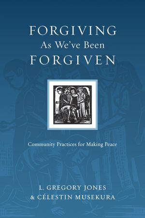 The Forgiving as We've Been Forgiven: Community Practices for Making Peace image number 0
