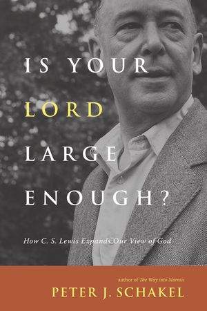 Is Your Lord Large Enough?: How C. S. Lewis Expands Our View of God image number 0