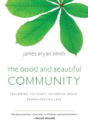 The Good and Beautiful Community: Following the Spirit, Extending Grace, Demonstrating Love image number 0