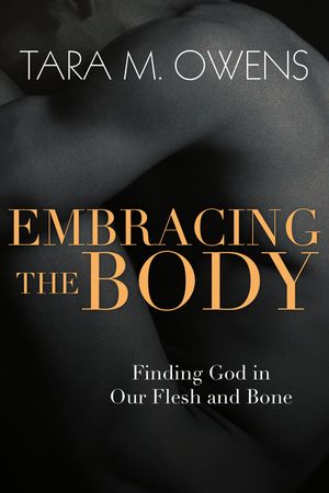 Embracing the Body: Finding God in Our Flesh and Bone image number 0