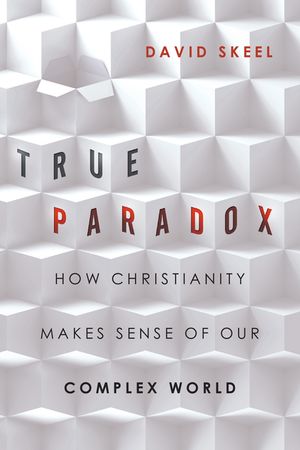 True Paradox: How Christianity Makes Sense of Our Complex World image number 0