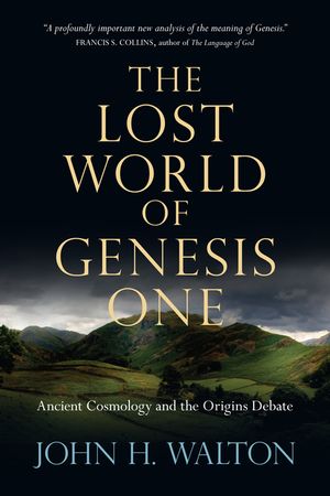 The Lost World of Genesis One: Ancient Cosmology and the Origins Debate image number 0