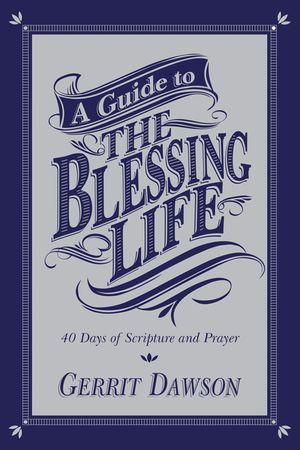 A Guide to the Blessing Life: 40 Days of Scripture and Prayer image number 0