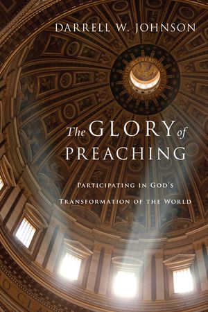 The Glory of Preaching: Participating in God's Transformation of the World image number 0