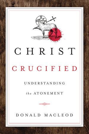 Christ Crucified: Understanding the Atonement image number 0