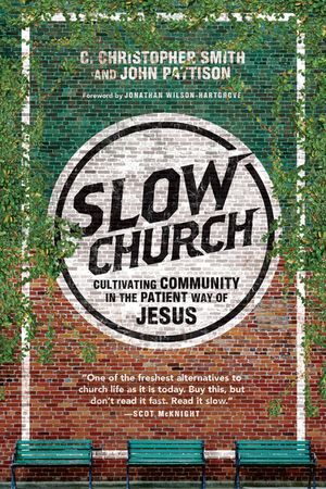 Slow Church: Cultivating Community in the Patient Way of Jesus image number 0