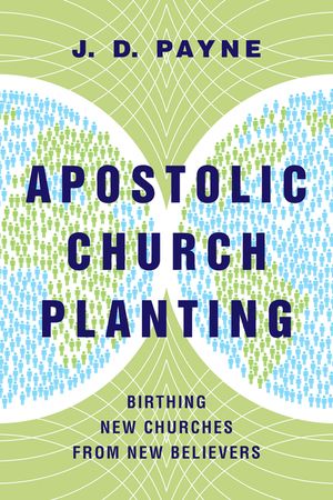 Apostolic Church Planting: Birthing New Churches from New Believers image number 0