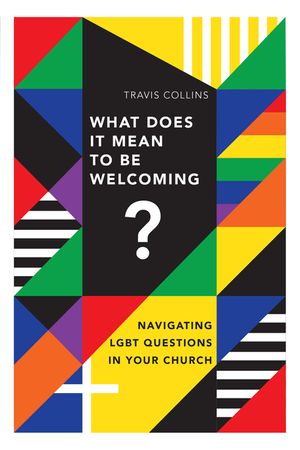 What Does It Mean to Be Welcoming?: Navigating Lgbt Questions in Your Church image number 0