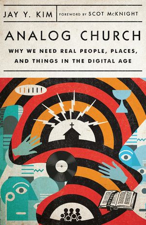 Analog Church: Why We Need Real People, Places, and Things in the Digital Age image number 0