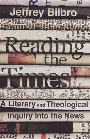Reading the Times: A Literary and Theological Inquiry Into the News image number 0