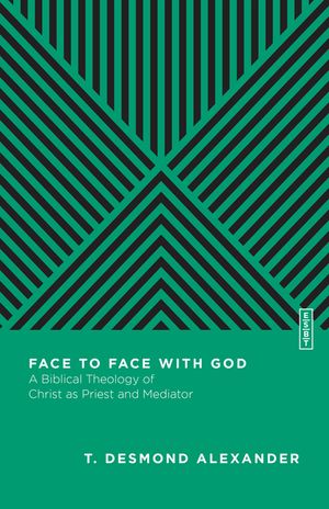 Face to Face with God: A Biblical Theology of Christ as Priest and Mediator image number 0