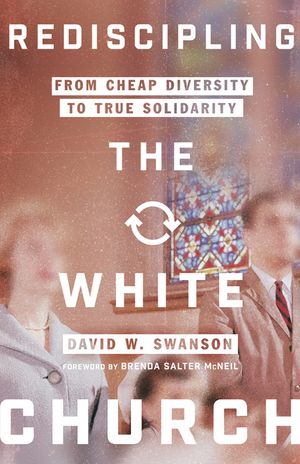 Rediscipling the White Church: From Cheap Diversity to True Solidarity image number 0