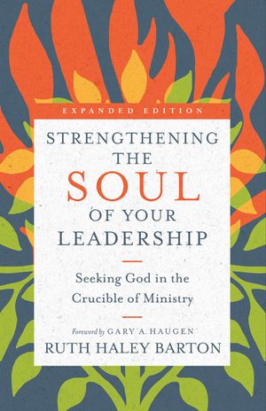 Strengthening the Soul of Your Leadership: Seeking God in the Crucible of Ministry image number 0