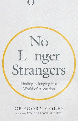 No Longer Strangers: Finding Belonging in a World of Alienation image number 0