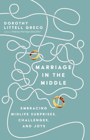 Marriage in the Middle: Embracing Midlife Surprises, Challenges, and Joys image number 0