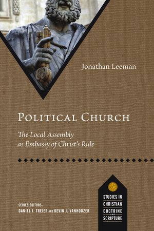 Political Church: The Local Assembly as Embassy of Christ's Rule image number 0