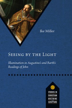 Seeing by the Light: Illumination in Augustine's and Barth's Readings of John image number 0