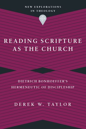 Reading Scripture as the Church: Dietrich Bonhoeffer's Hermeneutic of Discipleship image number 0