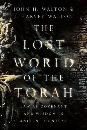 The Lost World of the Torah: Law as Covenant and Wisdom in Ancient Context image number 0