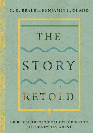 The Story Retold: A Biblical-Theological Introduction to the New Testament image number 0