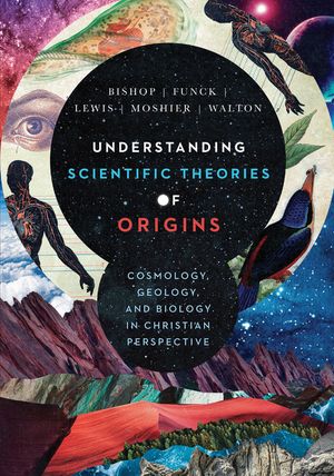 Understanding Scientific Theories of Origins: Cosmology, Geology, and Biology in Christian Perspective image number 0
