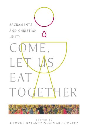 Come, Let Us Eat Together: Sacraments and Christian Unity image number 0