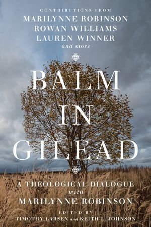 Balm in Gilead: A Theological Dialogue with Marilynne Robinson image number 0