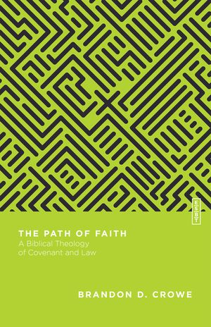 The Path of Faith: A Biblical Theology of Covenant and Law image number 0