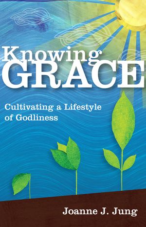 Knowing Grace: Cultivating a Lifestyle of Godliness image number 0