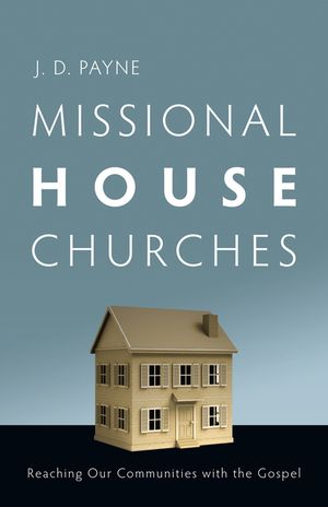 Missional House Churches: Reaching Our Communities with the Gospel image number 0