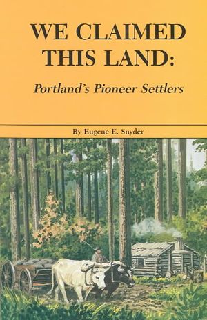 We Claimed This Land: Portland's Pioneer Settlers image number 0