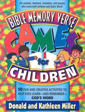 Bible Memory Verse Games for Children: 50 Fun and Creative Activities to Help Kids Learn--And Remember--God's Word image number 0