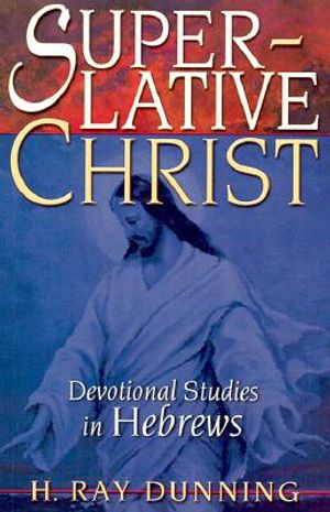 Superlative Christ: Devotional Studies in Hebrews image number 0