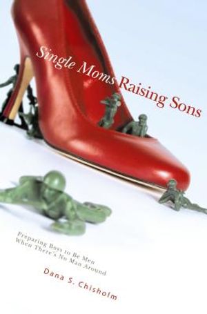 Single Moms Raising Sons: Preparing Boys to Be Men When There's No Man Around image number 0