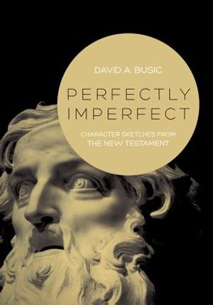 Perfectly Imperfect: Character Sketches from the New Testament image number 0