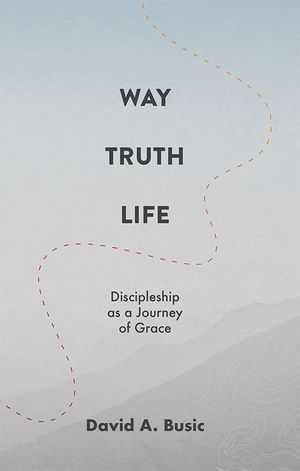 Way, Truth, Life: Discipleship as a Journey of Grace image number 0
