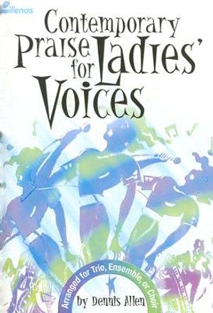 Contemporary Praise for Ladies' Voices: Arranged for Trio, Ensemble, or Choir image number 0