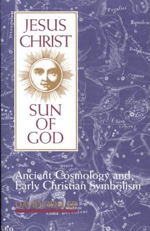 Jesus Christ, Sun of God: Ancient Cosmology and Early Christian Symbolism image number 0