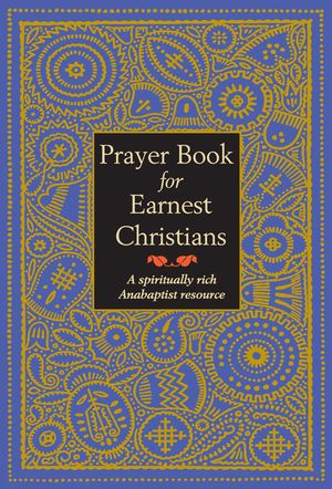 Prayer Book for Earnest Christians: A Spiritually Rich Anabaptist Resource image number 0
